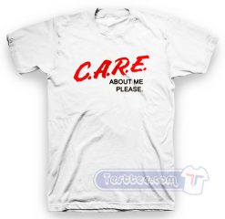 Care About Me Please Tee