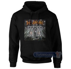 Def Leppard And There Will Be A Next Time Hoodie