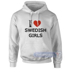 I Love Swedish Girls Hoodie