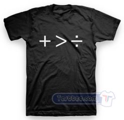 Plus Than Greater Than Divide Tees