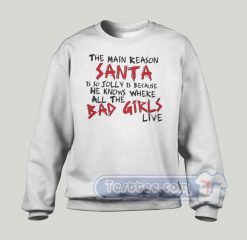 The Main Reason Santa Is So Jolly Graphic Sweatshirt
