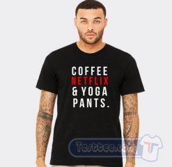 Coffee Netflix Yoga Pants Graphic Tees