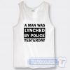 A Man Was Lynched By Police Yesterday Tank Top