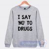 Cheap White Lie Party I Say No To Drugs Sweatshirt