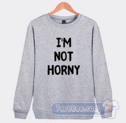 Cheap White Lie Party I'm Not Horny Sweatshirt