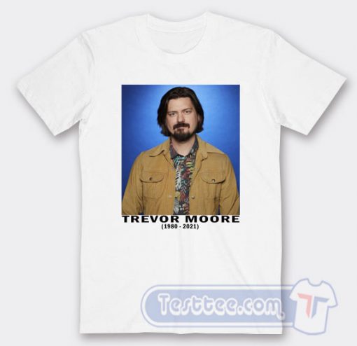 Cheap RIP Trevor Moore Tees