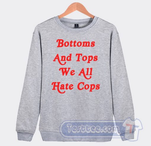Cheap Bottom And Top We All Hate Cops Sweatshirt