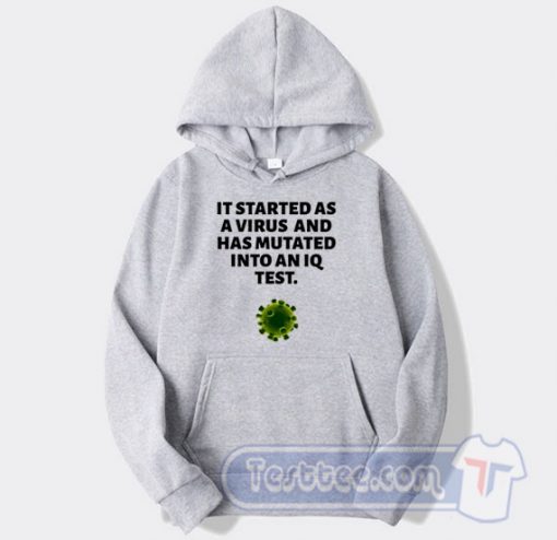 Cheap It Started As A Virus And Has Mutated Into An IQ Test Hoodie
