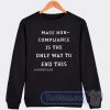 Cheap Mass Non Compliance Is The Only Way To End This Sweatshirt