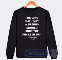 Cheap He Who Hath Not A Uterus Sweatshirt