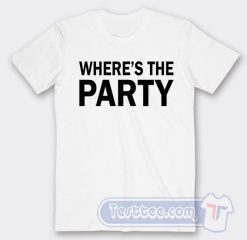Cheap Where's The Party Tees
