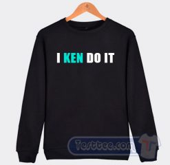 Cheap I Ken Do It Sweatshirt