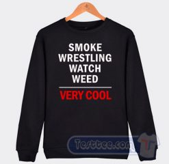 Cheap Smooke Wrestling Watch Weed Very Cool Sweatshirt