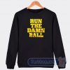 Cheap Run The Damn Ball Go Dawgs Sweatshirt