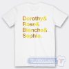 Cheap Dorothy And Rose And Blanche And Sophia Tees