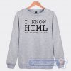 Cheap I Know HTML How To Meet Ladies Sweatshirt