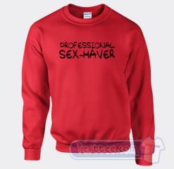 Cheap Professional Sex Haver Sweatshirt