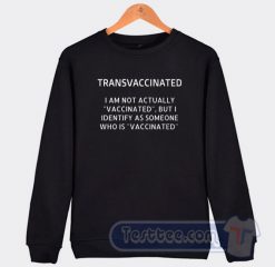 Cheap Transvaccinated I Am Not Actually Vaccinated Sweatshirt