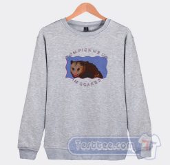 Cheap Possum Mom Pick Me Up Im Scared Sweatshirt
