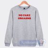 Cheap No Fake Orgasms Sweatshirt