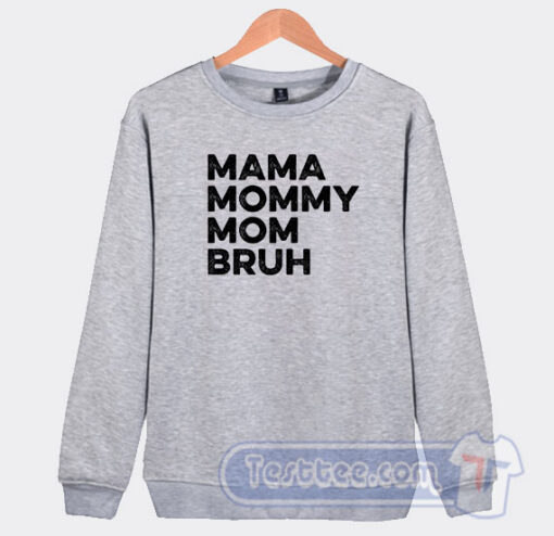 Cheap Mama Mommy Mom Bruh Sweatshirt
