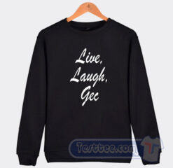 Cheap Live Laugh Gec Sweatshirt