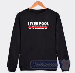 Cheap Liverpool Not England Sweatshirt
