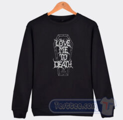 Cheap Love Me To Death and Longer Sweatshirt