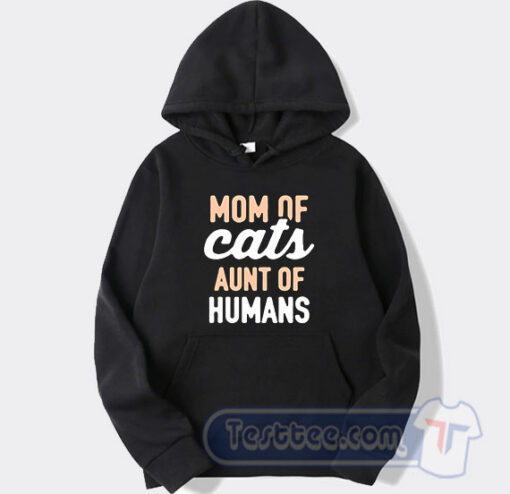 Cheap Mom Of Cats Aunt Of Human Hoodie