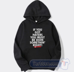 Cheap If You Got Haters You Must Be Doin Somethin' Right Hoodie