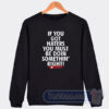 Cheap If You Got Haters You Must Be Doin Somethin' Right Sweatshirt