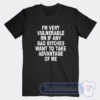 Cheap I’m Very Vulnerable Rn If Any Bad Bitches Tees