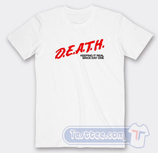 Cheap DEATH Keeping It Real Since Day One Tees
