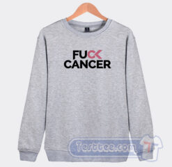 Cheap Fuck Cancer Sweatshirt