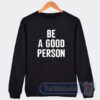 Cheap Be A Good Person Sweatshirt