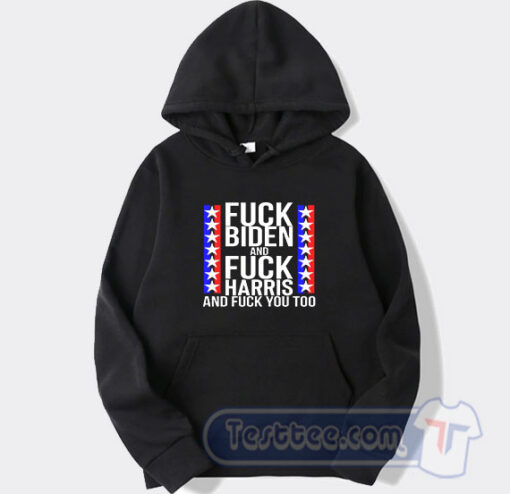Cheap Fuck Biden And Fuck Harris And Fuck You Too Hoodie