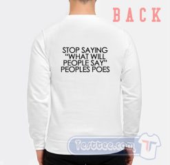 Cheap Stop Saying What Will People Say Peoples Poes Sweatshirt