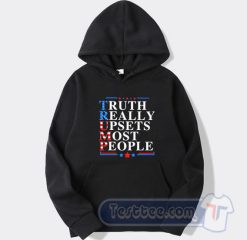 Cheap Truth Really Upsets Most People Hoodie