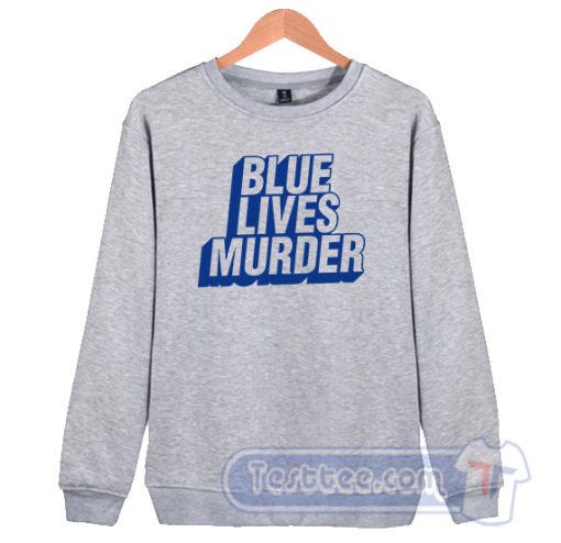 Cheap Blue Lives Murder Sweatshirt
