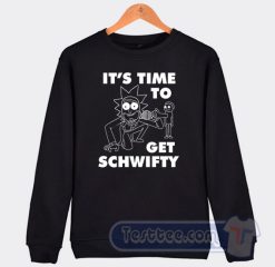 Cheap Its time to Get Schwifty Sweatshirt