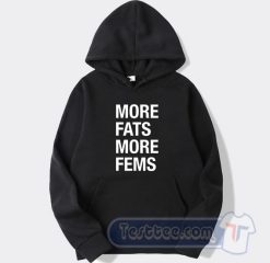 Cheap More Fats More Fems Hoodie