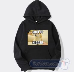 Cheap Shut Up Nigger Hoodie