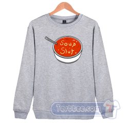 Cheap Soup Slut Sweatshirt