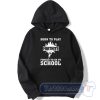 Cheap Born To Play Fortnite Forced To Go To School Hoodie