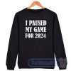 Cheap I Paused My Game For 2024 Sweatshirt
