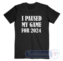 Cheap I Paused My Game For 2024 Tees