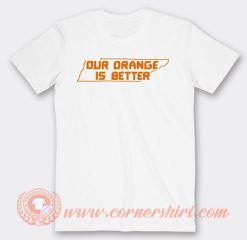 Cheap Our Orange Is Better Tees