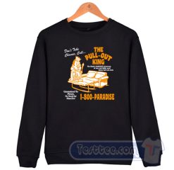 Cheap The Pull Out King 1 800 Paradise Sweatshirt