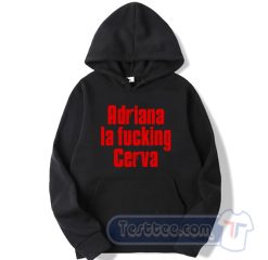 Cheap Adriana La Fucking Cerva Hoodie