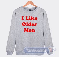 Cheap I Like Older Men Sweatshirt